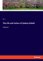 The Life and Letters of Sydney Dobell: Volume I 3348079519 Book Cover
