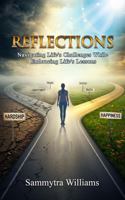 REFLECTIONS: NavigatingLife's Challenges While Embracing Life's Lessons B0GRPB6QMW Book Cover