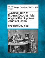 Autobiography of Thomas Douglas, late judge of the Supreme Court of Florida 1240146914 Book Cover