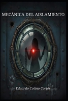 Mecánica del Aislamiento: Colección de Relatos. (Spanish Edition) B0GT1XGZ4N Book Cover
