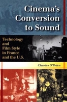 Cinema's Conversion To Sound: Technology And Film Style In France And The U.S. 0253217202 Book Cover