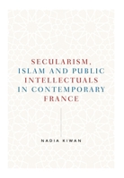 Secularism, Islam and public intellectuals in contemporary France 152616079X Book Cover