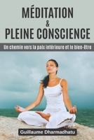 MÉDITATION & PLEINE CONSCIENCE: Un chemin vers la paix intérieure et le bien-être B0C6P2PD7Q Book Cover