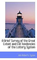 A Brief Survey of the Great Extent and Evil Tendencies of the Lottery System 1275836577 Book Cover