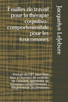 Feuilles de travail pour la th�rapie cognitivo-comportementale pour les toxicomanes: Manuel de CBT pour faire face � l'humeur de contr�le de l'anxi�t�, apprendre de nouveaux comportements - R�glemente 167182931X Book Cover