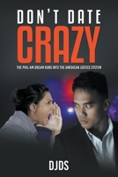 Don't Date Crazy : The Phil-AM Dream Runs into the American Justice System 1646205197 Book Cover