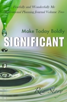Make Today Boldly Significant: Fearfully and Wonderfully Me Motivational Planning Journal Volume Two 1694020584 Book Cover