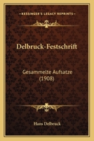 Delbrueck-Festschrift: Gesammelte Aufsatze, Professor Hans Delbruck Zu Seinem 60. Geburtstag (11.11.1908) Dargebracht Von Freunden Und Schuelern: Gesammelte Aufsatze, Professor Hans Delbruck Zu Seinem 1160419078 Book Cover