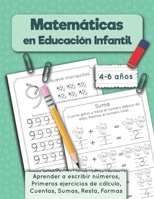 Matemáticas en Educación Infantil: Aprender a escribir números, Primeros ejercicios de cálculo, Cuentas, Sumas, Resta, Formas. Cuaderno de ... años (Cuaderno de práctica) B08QRKVBNP Book Cover