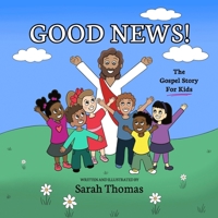 Good News!: The Gospel Story For Kids 1955546622 Book Cover