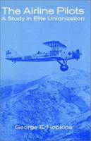 The Airline Pilots: A Study in Elite Unionization 0966551400 Book Cover