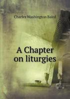 A Chapter on Liturgies: Historical Sketches 1377991377 Book Cover