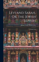 Levi and Sarah, Or, the Jewish Lovers: A Polish Tale 102074815X Book Cover