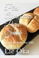 Pães Abençoados Para Saúde: Transformando Sua Vida (Volume) 1717830102 Book Cover