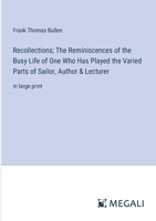 Recollections; The Reminiscences of the Busy Life of One Who Has Played the Varied Parts of Sailor, Author & Lecturer: in large print 3387304544 Book Cover