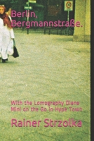 Berlin, Bergmannstra�e.: With the Lomography Diana Mini on the Go in Hype Town 1691426547 Book Cover