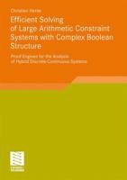 Efficient Solving of Large Arithmetic Constraint Systems with Complex Boolean Structure: Proof Engines for the Analysis of Hybrid Discrete-Continuous Systems 3834814946 Book Cover