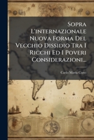 Sopra L'internazionale Nuova Forma Del Vecchio Dissidio Tra I Ricchi Ed I Poveri Considerazioni... 1276734751 Book Cover