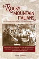 Rocky Mountain Italians: An Historical Account of Early Colorado Immigrants 1937851303 Book Cover