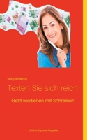 Geld verdienen mit Schreiben: Texten Sie sich reich 3752604042 Book Cover