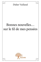 Bonnes nouvelles... sur le fil de mes pensées (French Edition) 2332812830 Book Cover