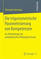 Die Trigonometrische Parametrisierung Von Kompetenzen: Zur Methodologie Der Probabilistischen Bildungsforschung 3658192402 Book Cover