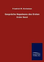 Gespräche Napoleons des Ersten - Erster Band 3846017213 Book Cover