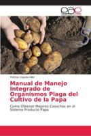 Manual de Manejo Integrado de Organismos Plaga del Cultivo de la Papa 6202154683 Book Cover