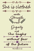 She is Clothed With Strength and Dignity and She Laughs Without Fear of the Future - Proverbs 31:25: Scripture Quote Notebook For Religious and Powerful Women 1692860054 Book Cover