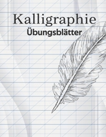 Kalligraphie Übungsblätter: Schreibheft mit Kalligrafie Blättern um das Schönschreiben zu trainieren (German Edition) 1658685962 Book Cover