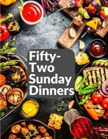 Fifty-Two Sunday Dinners: A Book of Recipes 1805474472 Book Cover