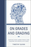 On Grades and Grading: Supporting Student Learning Through a More Transparent and Purposeful Use of Grades 1610489128 Book Cover