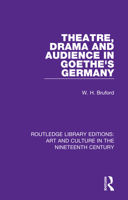 Theatre, Drama and Audience in Goethe's Germany (Routledge Library Editions: Art and Culture in the Nineteenth Century) 1138364835 Book Cover