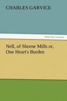 Nell, of Shorne Mills; Or, One Heart's Burden 1547004223 Book Cover