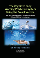 The Cognitive Early Warning Predictive System Using the Smart Vaccine: The New Digital Immunity Paradigm for Smart Cities and Critical Infrastructure 0367377055 Book Cover