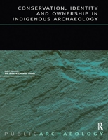 Conservation, Identity and Ownership in Indigenous Archaeology (Public Archaeology) 1844072894 Book Cover