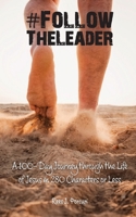 #FollowTheLeader: A 100-Day Journey through the Life of Jesus in 280 Characters or Less 1665305088 Book Cover