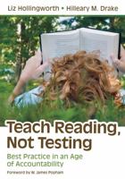 Teach Reading, Not Testing: Best Practice in an Age of Accountability 1412997739 Book Cover