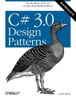 C# 3.0 Design Patterns: Use the Power of C# 3.0 to Solve Real-World Problems 059652773X Book Cover