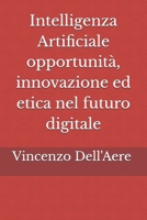 Intelligenza Artificiale opportunità, innovazione ed etica nel futuro digitale (Italian Edition) B0FD7Z82H3 Book Cover
