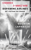 CHEMSEX 3-MMC/GHB : DOPAMINE AIRLINES DE L’EXTASE AU CRASH (French Edition) B0F79RX6BM Book Cover