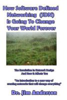 How Software Defined Networking (SDN) Is Going To Change Your World Forever: The Revolution In Network Design And How It Affects You 153931068X Book Cover