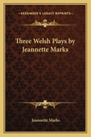 Three Welsh Plays by Jeannette Marks 1417902353 Book Cover