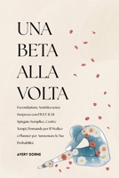 Una Beta Alla Volta: Fecondazione Assistita senza Sorprese con FIVET/ICSI Spiegate Semplice, Costi e Tempi, Domande per il Medico e Planner per Aumentare le Tue Probabilità (Italian Edition) B0FQPLCT7T Book Cover