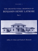 The Architectural Drawings of Benjamin Henry Latrobe (Series 2): Volume 2 2-2, Parts 1 & 2 (The Papers of Benjamin Henry Latrobe Ser) 0300061005 Book Cover