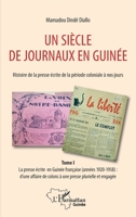Un siècle de journaux en Guinée. Histoire de la presse écrite de la période coloniale à nos jours Tome 1 (Harmattan Guinée) (French Edition) 2343212929 Book Cover