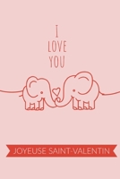 I Love You – Joyeuse Saint Valentin: Déclarer votre amour avec ce joli carnet de notes – La Saint-Valentin est une belle journée pour rappeler à votre ... à quel point vous l’aimez. (French Edition) 1659499070 Book Cover