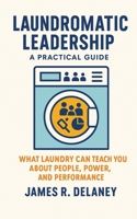 Laundromatic Leadership – A Practical Guide: What Laundry Can Teach You About People, Power, and Performance B0FJRRG8Y5 Book Cover