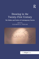 Drawing in the Twenty-First Century: The Politics and Poetics of Contemporary Practice 1138564869 Book Cover