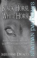 Shaman Pathways - Black Horse, White Horse 1780997477 Book Cover